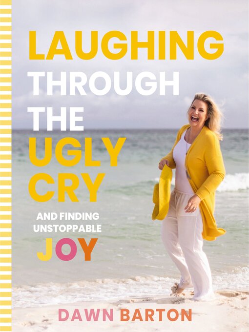 Title details for Laughing Through the Ugly Cry by Dawn Barton - Available